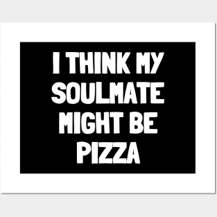 I think my soulmate might be pizza Posters and Art